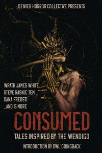 Cover image for Consumed: Tales Inspired by the Wendigo