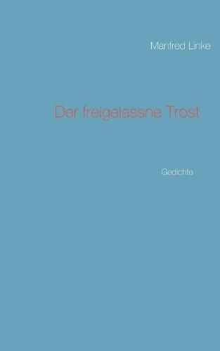 Cover image for Der freigelassne Trost: Gedichte