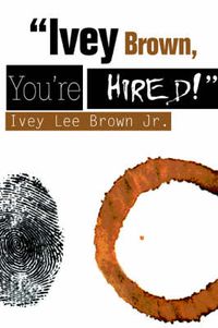 Cover image for Ivey Brown, You're Hired!