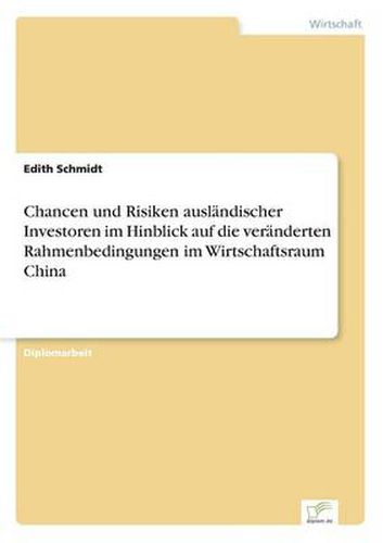 Cover image for Chancen und Risiken auslandischer Investoren im Hinblick auf die veranderten Rahmenbedingungen im Wirtschaftsraum China