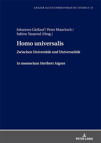 Homo Universalis: Zwischen Universitaet Und Universalitaet. in Memoriam Heribert Aigner