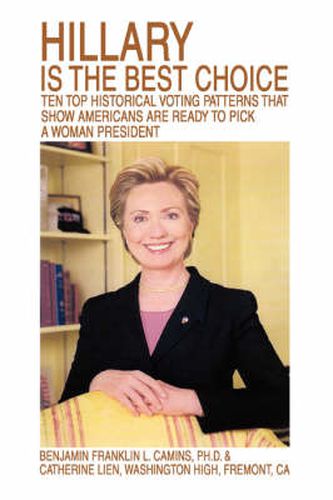 Cover image for Hillary is the Best Choice: Ten Top Historical Voting Patterns That Show Americans Are Ready to Pick a Woman President