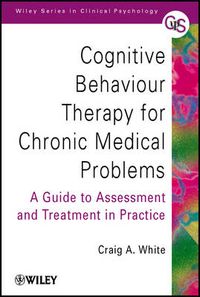 Cover image for Cognitive Behaviour Therapy for Chronic Medical Problems: A Guide to Assessment and Treatment in Practice