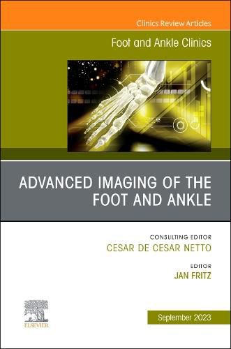 Cover image for Advanced Imaging of the Foot and Ankle, An issue of Foot and Ankle Clinics of North America: Volume 28-3