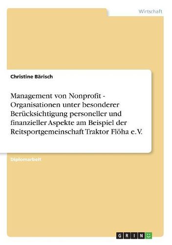 Cover image for Management Von Nonprofit - Organisationen Unter Besonderer Berucksichtigung Personeller Und Finanzieller Aspekte Am Beispiel Der Reitsportgemeinschaft Traktor Floha E. V.