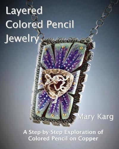 Cover image for Layered Colored Pencil Jewelry: A Step-by-Step Exploration of Colored Pencil on Copper