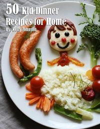 Cover image for 50 Kid Dinner Recipes for Home