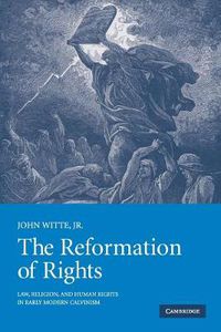 Cover image for The Reformation of Rights: Law, Religion and Human Rights in Early Modern Calvinism