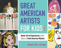 Cover image for Great American Artists for Kids: Hands-On Art Experiences in the Styles of Great American Masters