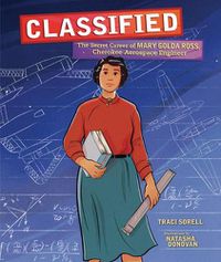 Cover image for Classified: The Secret Career of Mary Golda Ross, Cherokee Aerospace Engineer