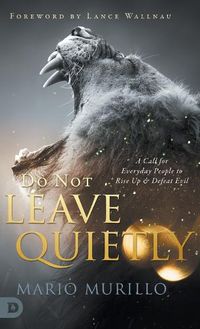 Cover image for Do Not Leave Quietly: A Call for Everyday People to Rise Up and Defeat Evil