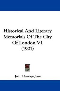 Cover image for Historical and Literary Memorials of the City of London V1 (1901)