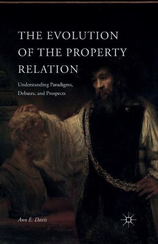 Cover image for The Evolution of the Property Relation: Understanding Paradigms, Debates, and Prospects