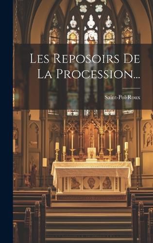 Cover image for Les Reposoirs De La Procession...