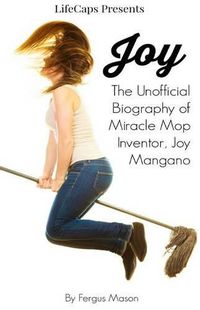 Cover image for Joy: The Unofficial Biography of Miracle Mop Inventor, Joy Mangano