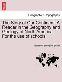 Cover image for The Story of Our Continent. a Reader in the Geography and Geology of North America. for the Use of Schools.