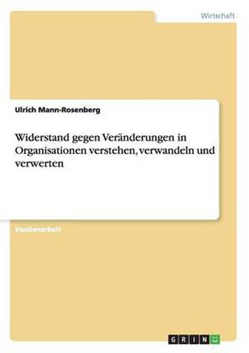 Cover image for Widerstand gegen Veranderungen in Organisationen verstehen, verwandeln und verwerten