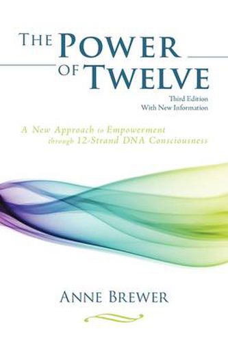 Cover image for The Power of Twelve: A New Approach to Empowerment Through 12-Strand DNA Consciousness