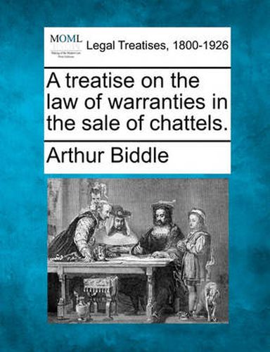 Cover image for A Treatise on the Law of Warranties in the Sale of Chattels.