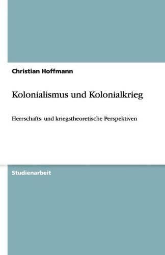 Cover image for Kolonialismus und Kolonialkrieg: Herrschafts- und kriegstheoretische Perspektiven