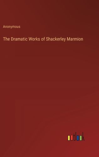 Cover image for The Dramatic Works of Shackerley Marmion