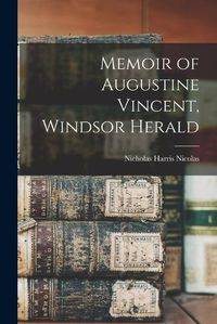 Cover image for Memoir of Augustine Vincent, Windsor Herald