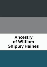 Cover image for Ancestry of William Shipley Haines