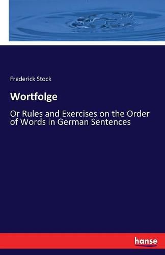 Cover image for Wortfolge: Or Rules and Exercises on the Order of Words in German Sentences