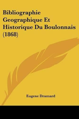 Cover image for Bibliographie Geographique Et Historique Du Boulonnais (1868)