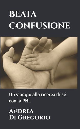 Cover image for Beata Confusione: Un viaggio alla ricerca di se con la PNL