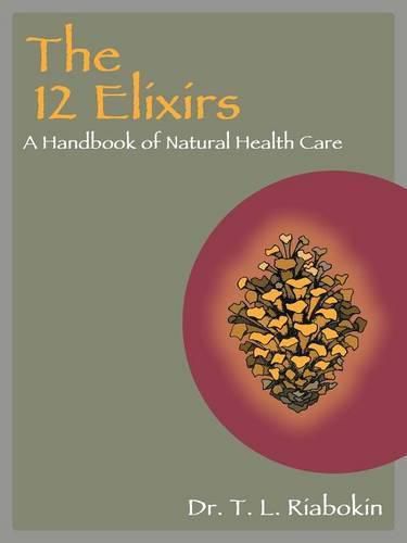 Cover image for The 12 Elixirs: A Handbook of Natural Health Care