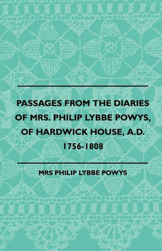 Cover image for Passages from the Diaries of Mrs. Philip Lybbe Powys, of Hardwick House, A.D. 1756-1808 (1899)