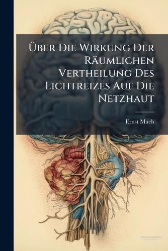 Cover image for UEber Die Wirkung Der Raeumlichen Vertheilung Des Lichtreizes Auf Die Netzhaut