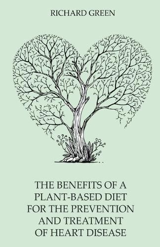 The Benefits of a Plant-Based Diet for the Prevention and Treatment of Heart Disease