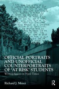 Cover image for Official Portraits and Unofficial Counterportraits of At Risk Students: Writing Spaces in Hard Times