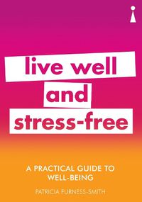 Cover image for A Practical Guide to Well-being: Live Well & Stress-Free