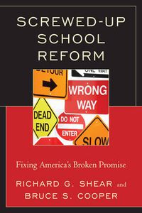 Cover image for Screwed-Up School Reform: Fixing America's Broken Promise