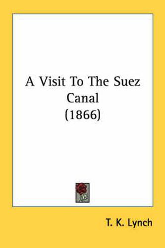 Cover image for A Visit to the Suez Canal (1866)