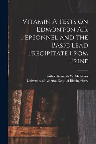 Cover image for Vitamin A Tests on Edmonton Air Personnel and the Basic Lead Precipitate From Urine