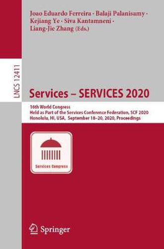 Cover image for Services - SERVICES 2020: 16th World Congress, Held as Part of the Services Conference Federation, SCF 2020, Honolulu, HI, USA,  September 18-20, 2020, Proceedings