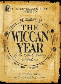 Cover image for The Provenance Press Guide to the Wiccan Year World Rights: Spells, Rituals, Holiday Celebrations