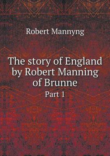 The story of England by Robert Manning of Brunne Part 1