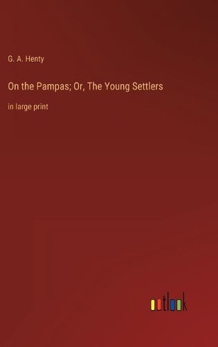 Cover image for On the Pampas; Or, The Young Settlers