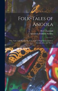 Cover image for Folk-tales of Angola; Fifty Tales With Kimbundu Text, Liberal English Translation, Introduction, and Notes.