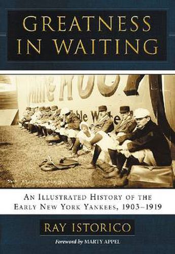 Cover image for Greatness in Waiting: An Illustrated History of the Early New York Yankees, 1903-1919