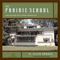 Cover image for The Prairie School: Frank Lloyd Wright and His Midwest Contemporaries