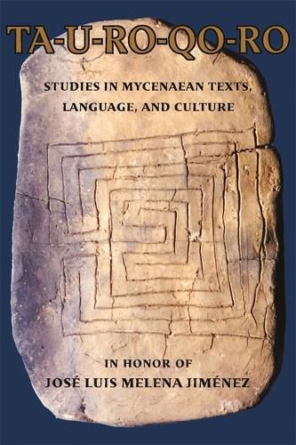 Cover image for TA-U-RO-QO-RO: Studies in Mycenaean Texts, Language and Culture in Honor of Jose Luis Melena Jimenez