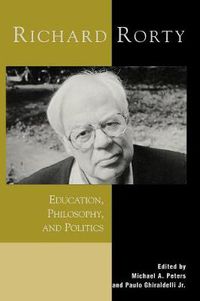 Cover image for Richard Rorty: Education, Philosophy, and Politics