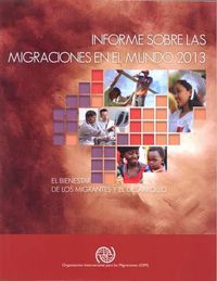 Cover image for Informe Sobre las Migraciones en el Mundo 2013: El Bienestar de los Migrantes y el Desarollo