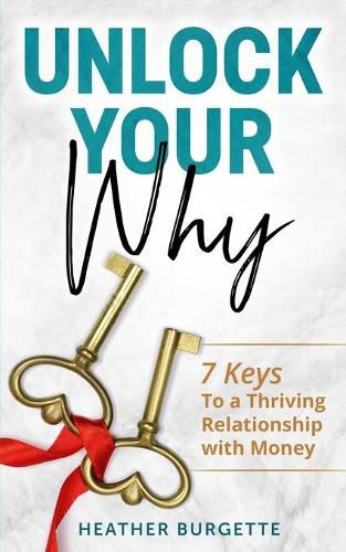 Cover image for Unlock Your Why: 7 Keys to a Thriving Relationship with Money